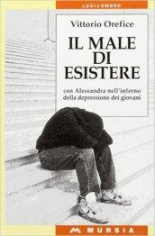 Il male di esistere. Con Alessandra nell'inferno della depressione dei …