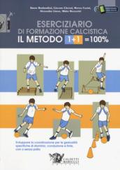 Il metodo 1+1=100%. Eserciziario di formazione calcistica. Sviluppare la coordinazione …