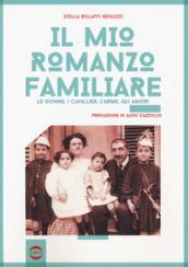 Il mio romanzo familiare. Le donne, i cavallier, l'arme, gli …