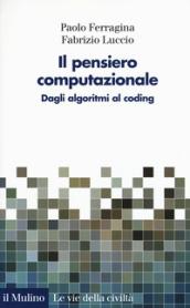 Il pensiero computazionale. Dagli algoritmi al coding