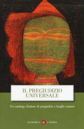 Il pregiudizio universale. Un catalogo d'autore di pregiudizi e luoghi …