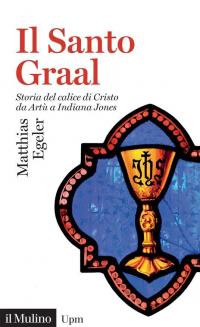 Il Santo Graal. Storia del calice di Cristo da Artù …