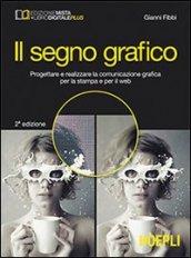 Il segno grafico. Progettare e realizzare la comunicazione grafica per …