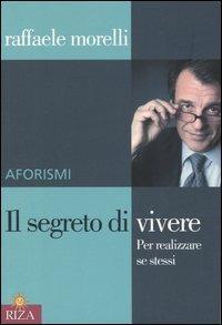 Il segreto di vivere. Per realizzare sé stessi. Aforismi