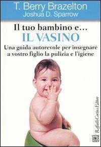 Il tuo bambino e. il vasino. Una guida autorevole per …