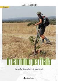 In cammino per l'Italia. Da Lodi a Roma lungo le …