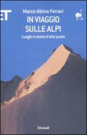 In viaggio sulle Alpi: Luoghi e storie d'alta quota