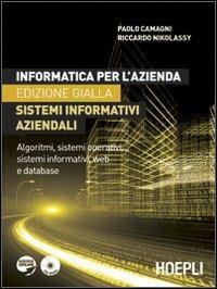 Informatica per l'azienda. Sistemi informativi aziendali. Algoritmi, sistemi operativi, sistemi …