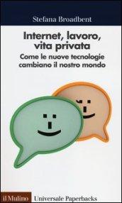 Internet, lavoro, vita privata. Come le nuove tecnologie cambiano il …