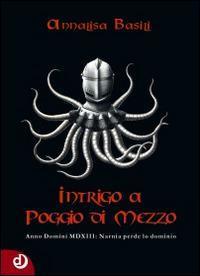Intrigo a Poggio di Mezzo. Anno Domini MDXII: Narnia perde …