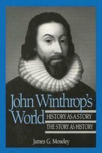 John Winthrop's World: History As a Story; The Story As …