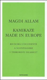 Kamikaze made in Europe. Riuscirà l'Occidente a sconfiggere i terroristi …