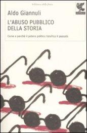 L'abuso pubblico della storia. Come e perché il potere politico …