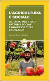 L'agricoltura è sociale. Le radici del cielo: fattorie sociali e …