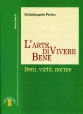 L'arte di vivere bene. Beni, virtù, norme