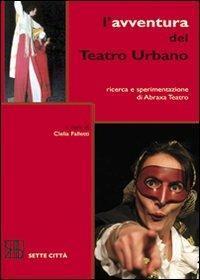 L'avventura del Teatro Urbano. Ricerca e sperimentazione di Abraxa Teatro