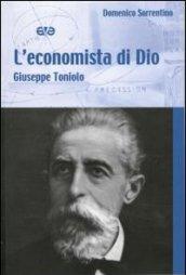 L'economista di Dio. Giuseppe Toniolo