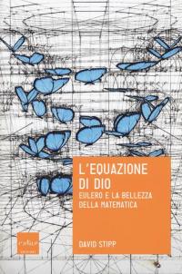 L'equazione di Dio. Eulero e la bellezza della matematica