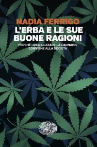 L'erba e le sue buone ragioni. Perché liberalizzare la cannabis …