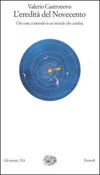 L'eredità del Novecento. Che cosa ci attende in un mondo …