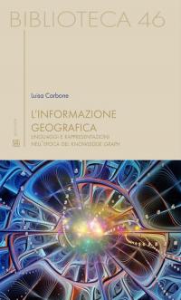 L'informazione geografica. Linguaggi e rappresentazioni nell'epoca del knowledge graph