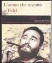 L'uomo che inventò Fidel