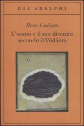 L'uomo e il suo divenire secondo il Vêdânta