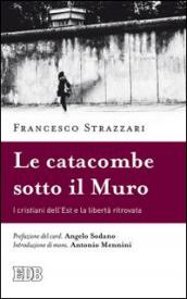 La catacomba sotto il Muro. I cristiani dell'Est e la …