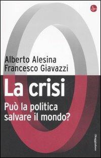 La crisi. Può la politica salvare il mondo?