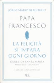 La felicità si impara ogni giorno. Omelie da Santa Marta …