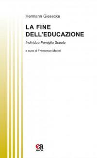 La fine dell'educazione. Individuo famiglia società
