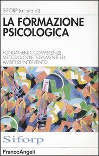 La formazione psicologica. Fondamenti, competenze, metodologie, strumenti e ambiti di …