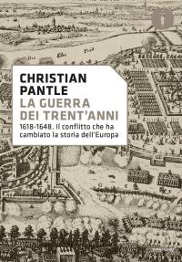 La guerra dei Trent'anni. 1618-1648. Il conflitto che ha cambiato …