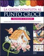 La guida completa al punto croce. Tecniche e disegni