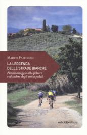 La leggenda delle strade bianche. Piccolo omaggio alla polvere e …