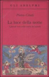 La luce della notte. I grandi miti nella storia del …