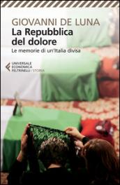 La repubblica del dolore. Le memorie di un'Italia divisa