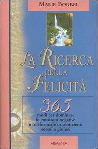 La ricerca della felicità. 365 modi per dominare le emozioni …