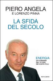 La sfida del secolo. Energia. 200 domande sul futuro dei …