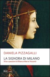 La signora di Milano. Vita e passioni di Bianca Maria …