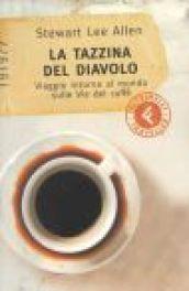 La tazzina del diavolo. Viaggio intorno al mondo sulle vie …