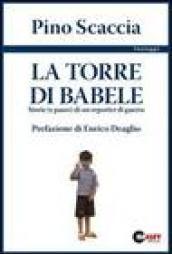 La torre di Babele. Storie (e paure) di un reporter …