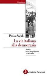 La via italiana alla democrazia. Storia della Repubblica 1946-2013