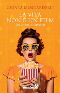 La vita non è un film (ma a volte ci …