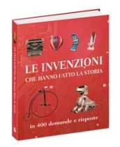Le invenzioni che hanno fatto la storia. In 400 domande …