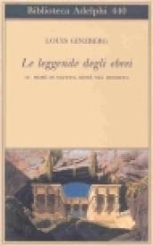 Le leggende degli ebrei. Mosè in Egitto, Mosè nel deserto …