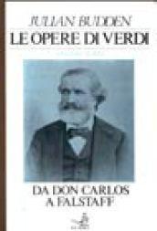 Le opere di Verdi. Da Don Carlos a Falstaff (Vol. …
