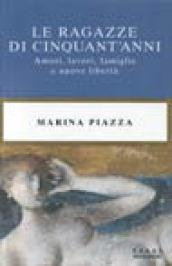 Le ragazze di cinquant'anni. Amori, lavori, famiglie e nuove libertà