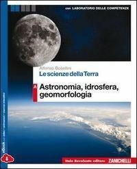 LE SCIENZE DELLA TERRA VOL. A ASTRONOMIA, IDROSFERA, GEOMORFOLOGIA