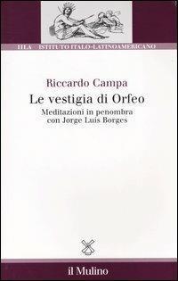 Le vestigia di Orfeo. Meditazioni in penombra con Jorge Luis …